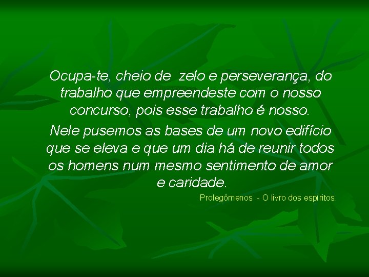 Ocupa-te, cheio de zelo e perseverança, do trabalho que empreendeste com o nosso concurso,