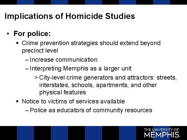 Implications of Homicide Studies • For police: § Crime prevention strategies should extend beyond