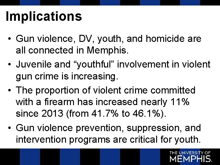 Implications • Gun violence, DV, youth, and homicide are all connected in Memphis. •