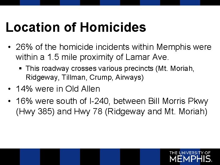 Location of Homicides • 26% of the homicide incidents within Memphis were within a