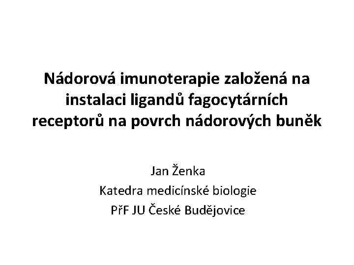 Nádorová imunoterapie založená na instalaci ligandů fagocytárních receptorů na povrch nádorových buněk Jan Ženka