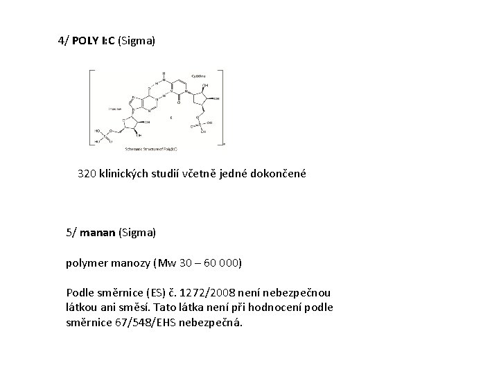 4/ POLY I: C (Sigma) 320 klinických studií včetně jedné dokončené 5/ manan (Sigma)