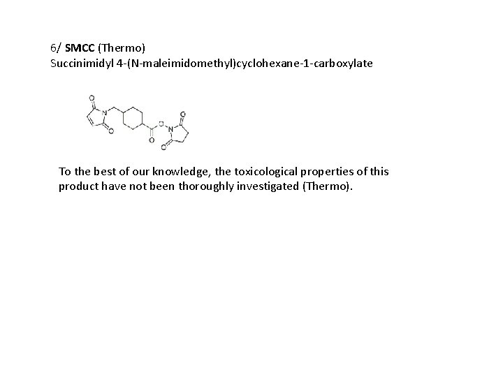 6/ SMCC (Thermo) Succinimidyl 4 -(N-maleimidomethyl)cyclohexane-1 -carboxylate To the best of our knowledge, the
