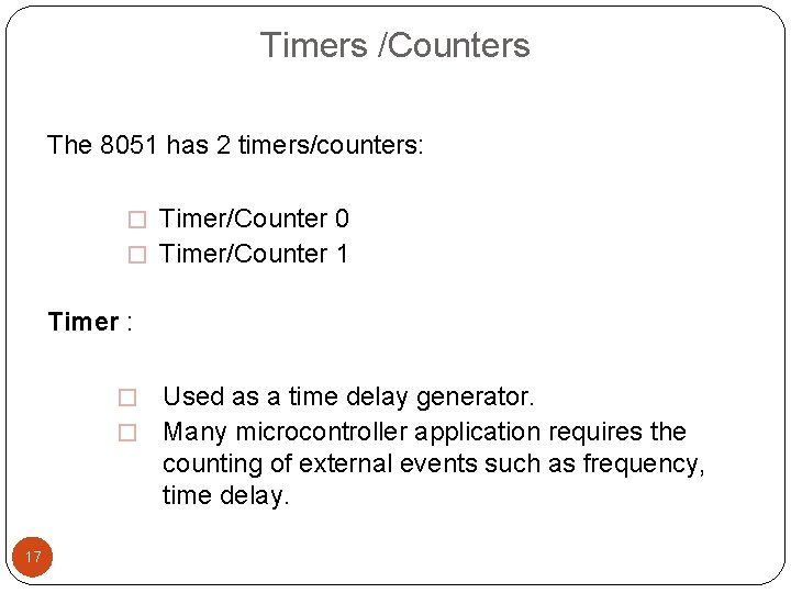 Timers /Counters The 8051 has 2 timers/counters: � Timer/Counter 0 � Timer/Counter 1 Timer
