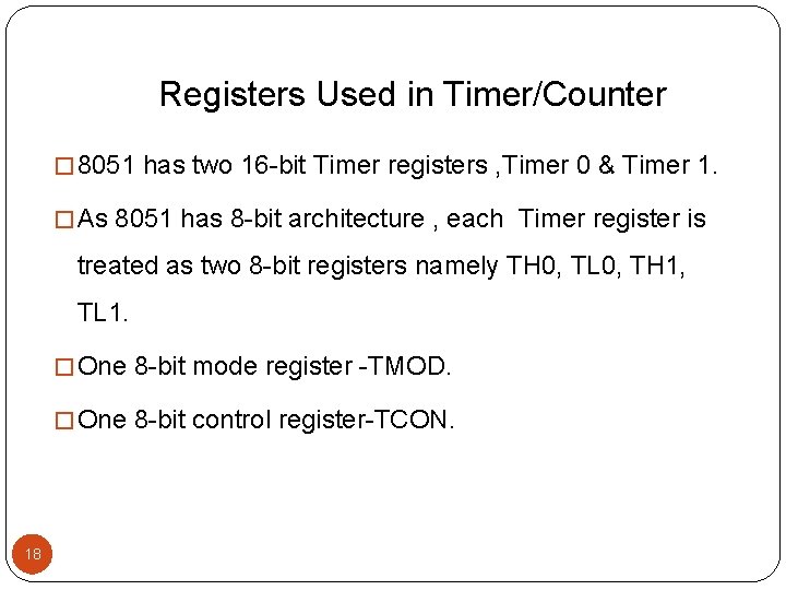 Registers Used in Timer/Counter � 8051 has two 16 -bit Timer registers , Timer