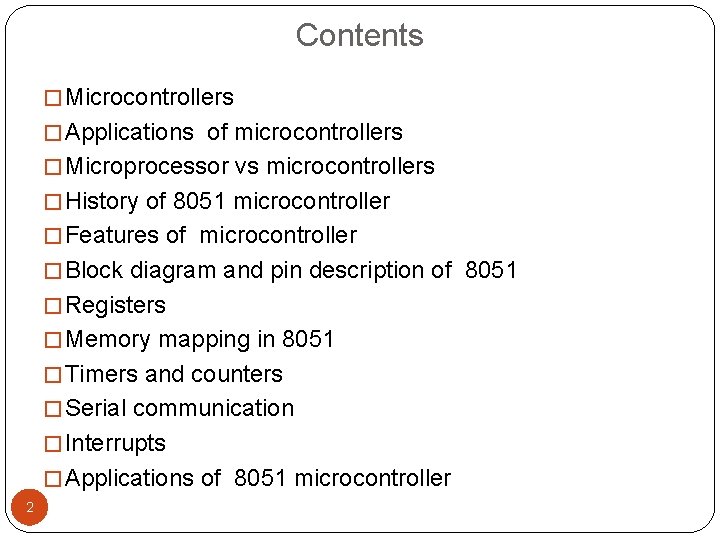 Contents � Microcontrollers � Applications of microcontrollers � Microprocessor vs microcontrollers � History of