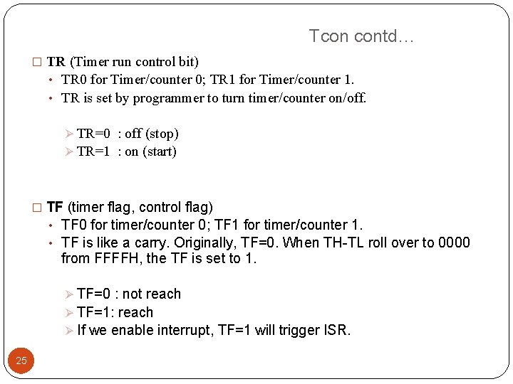 Tcon contd… � TR (Timer run control bit) • TR 0 for Timer/counter 0;