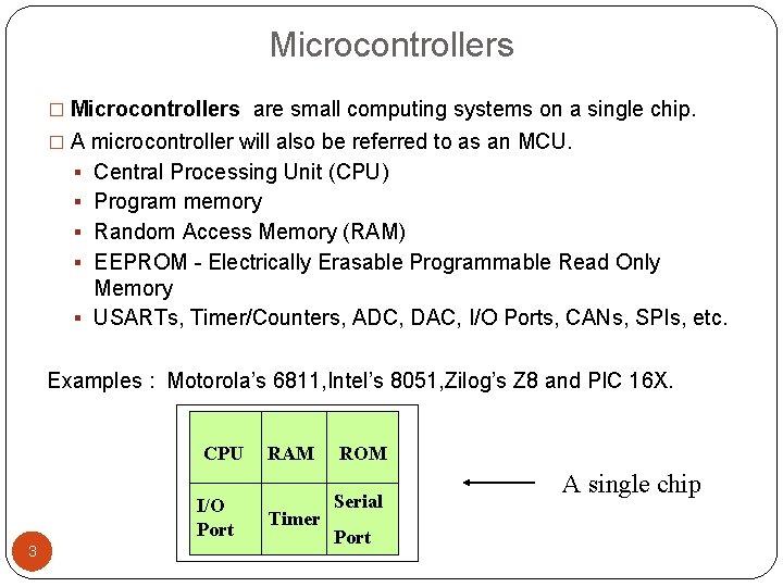 Microcontrollers � Microcontrollers are small computing systems on a single chip. � A microcontroller