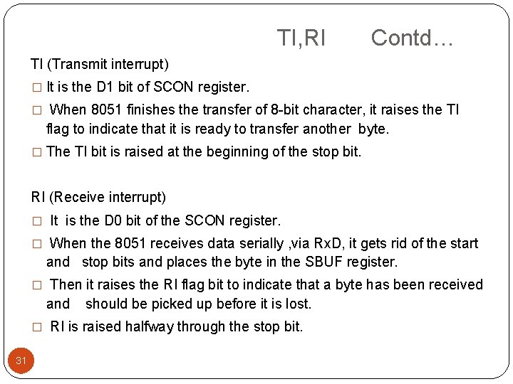 TI, RI Contd… TI (Transmit interrupt) � It is the D 1 bit of