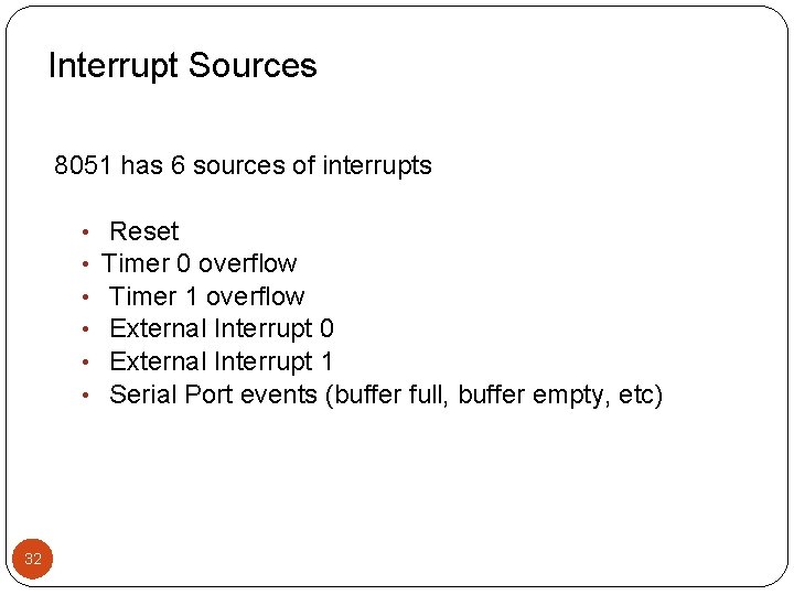 Interrupt Sources 8051 has 6 sources of interrupts • • • 32 Reset Timer