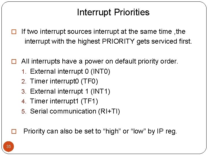 Interrupt Priorities � If two interrupt sources interrupt at the same time , the