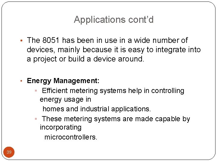 Applications cont’d • The 8051 has been in use in a wide number of