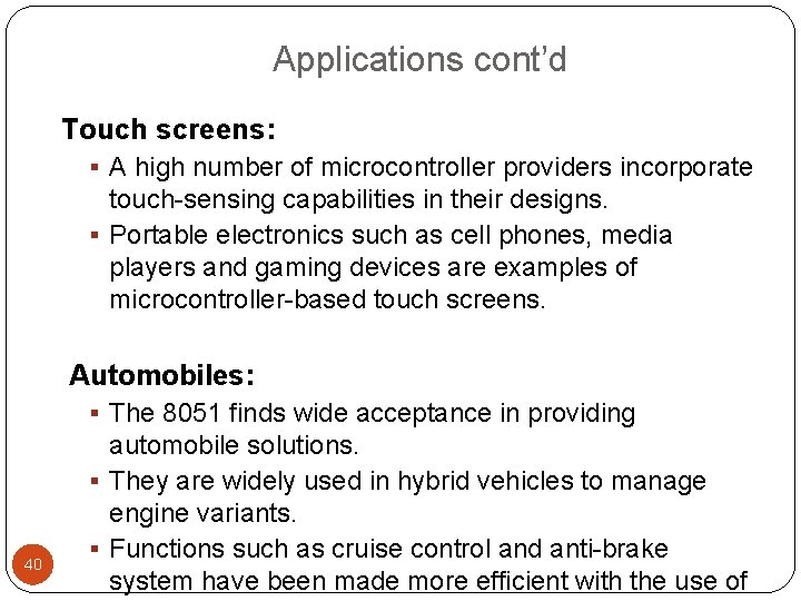 Applications cont’d Touch screens: § A high number of microcontroller providers incorporate touch-sensing capabilities