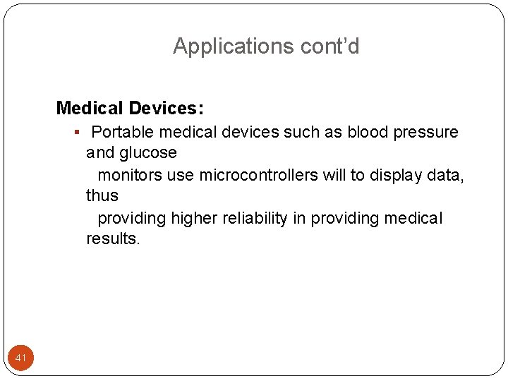 Applications cont’d Medical Devices: § Portable medical devices such as blood pressure and glucose