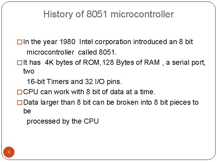 History of 8051 microcontroller � In the year 1980 Intel corporation introduced an 8