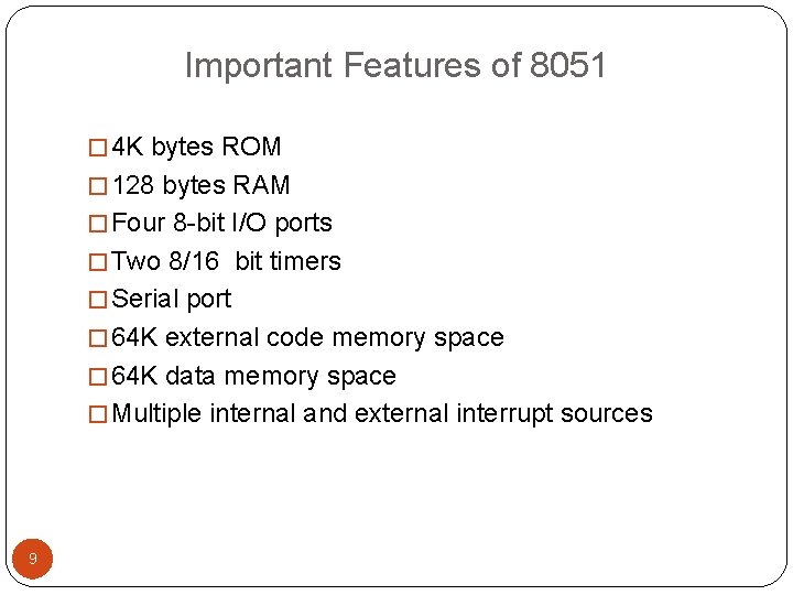 Important Features of 8051 � 4 K bytes ROM � 128 bytes RAM �