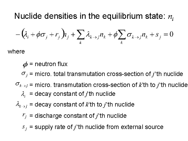 Nuclide densities in the equilibrium state: ni where = neutron flux = micro. total