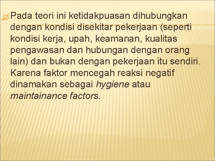  Pada teori ini ketidakpuasan dihubungkan dengan kondisi disekitar pekerjaan (seperti kondisi kerja, upah,