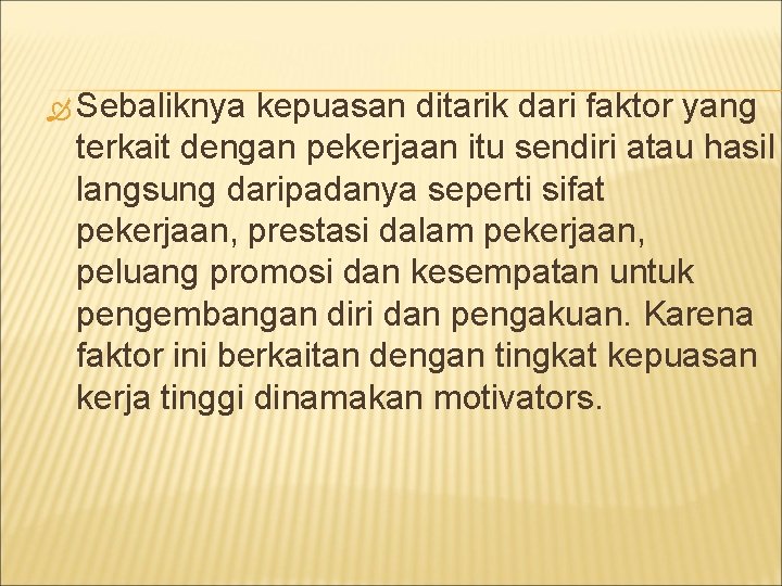  Sebaliknya kepuasan ditarik dari faktor yang terkait dengan pekerjaan itu sendiri atau hasil