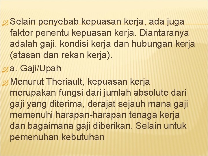  Selain penyebab kepuasan kerja, ada juga faktor penentu kepuasan kerja. Diantaranya adalah gaji,