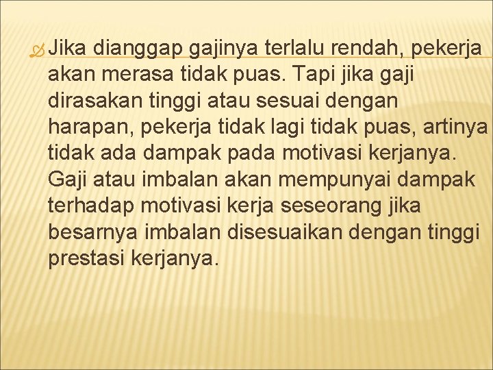  Jika dianggap gajinya terlalu rendah, pekerja akan merasa tidak puas. Tapi jika gaji