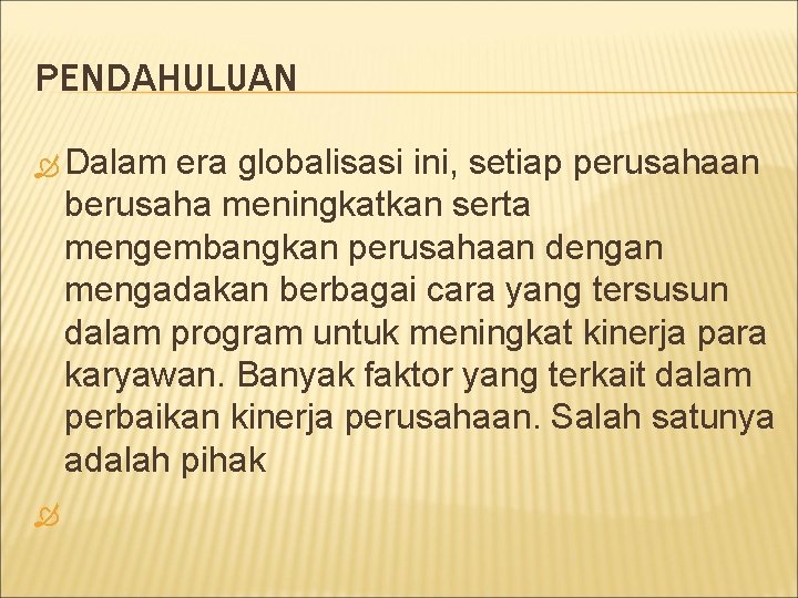 PENDAHULUAN Dalam era globalisasi ini, setiap perusahaan berusaha meningkatkan serta mengembangkan perusahaan dengan mengadakan