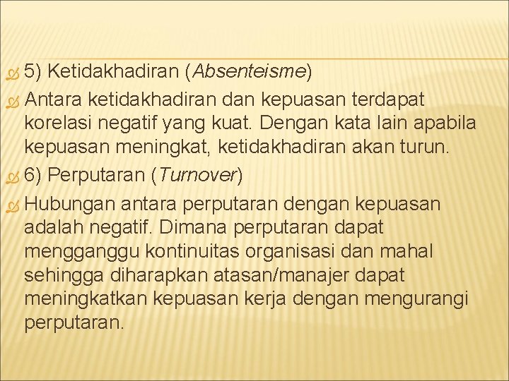 5) Ketidakhadiran (Absenteisme) Antara ketidakhadiran dan kepuasan terdapat korelasi negatif yang kuat. Dengan kata