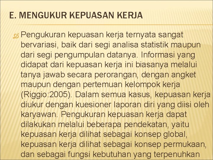 E. MENGUKUR KEPUASAN KERJA Pengukuran kepuasan kerja ternyata sangat bervariasi, baik dari segi analisa