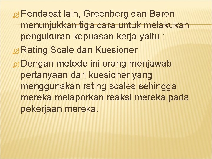  Pendapat lain, Greenberg dan Baron menunjukkan tiga cara untuk melakukan pengukuran kepuasan kerja