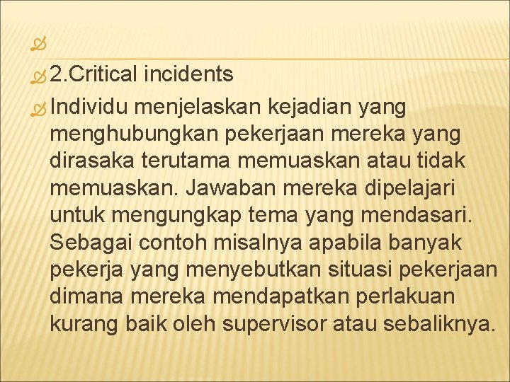  2. Critical incidents Individu menjelaskan kejadian yang menghubungkan pekerjaan mereka yang dirasaka terutama