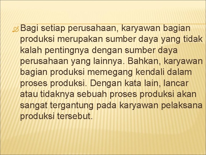  Bagi setiap perusahaan, karyawan bagian produksi merupakan sumber daya yang tidak kalah pentingnya