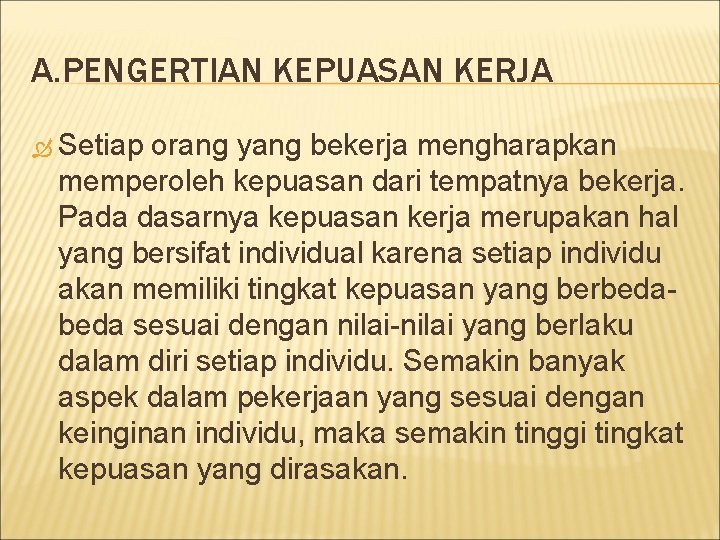 A. PENGERTIAN KEPUASAN KERJA Setiap orang yang bekerja mengharapkan memperoleh kepuasan dari tempatnya bekerja.