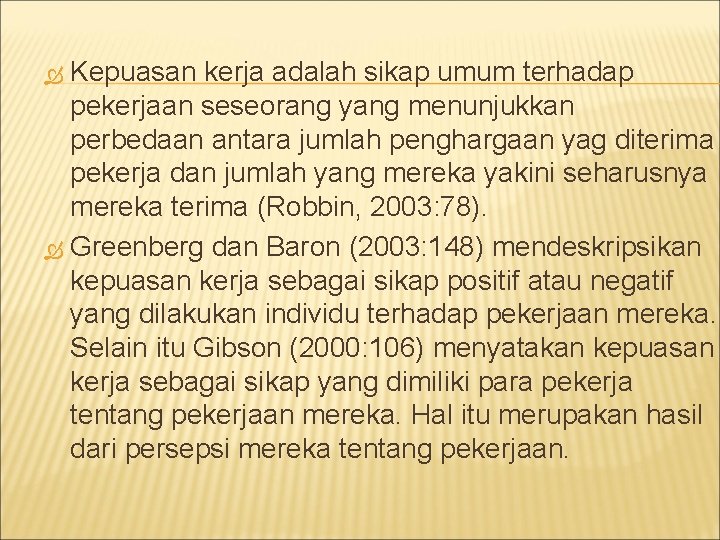 Kepuasan kerja adalah sikap umum terhadap pekerjaan seseorang yang menunjukkan perbedaan antara jumlah penghargaan