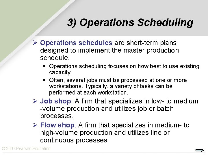 3) Operations Scheduling Ø Operations schedules are short-term plans designed to implement the master