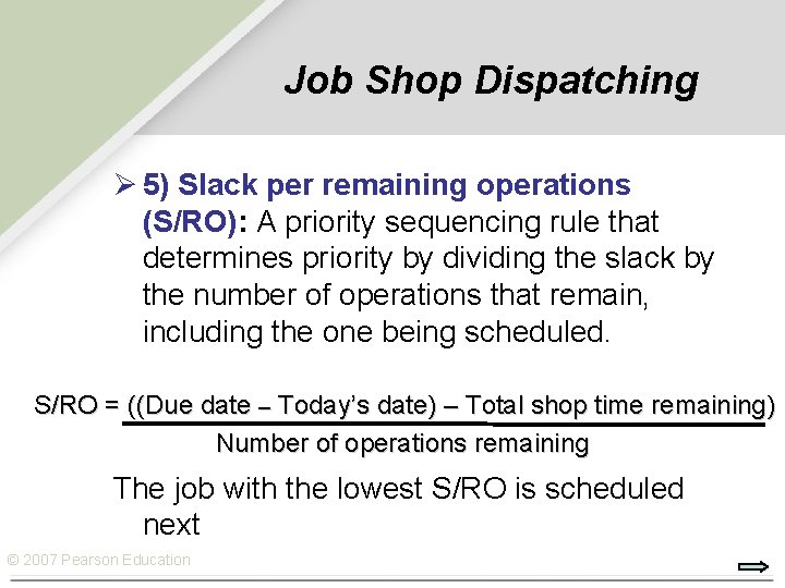 Job Shop Dispatching Ø 5) Slack per remaining operations (S/RO): A priority sequencing rule