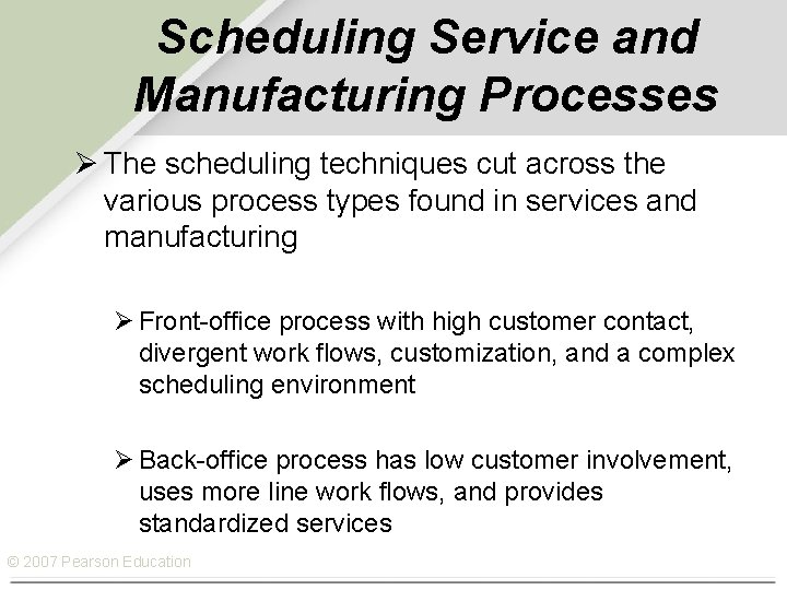 Scheduling Service and Manufacturing Processes Ø The scheduling techniques cut across the various process