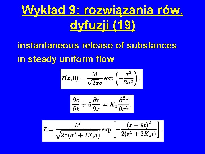 Wykład 9: rozwiązania rów. dyfuzji (19) instantaneous release of substances in steady uniform flow