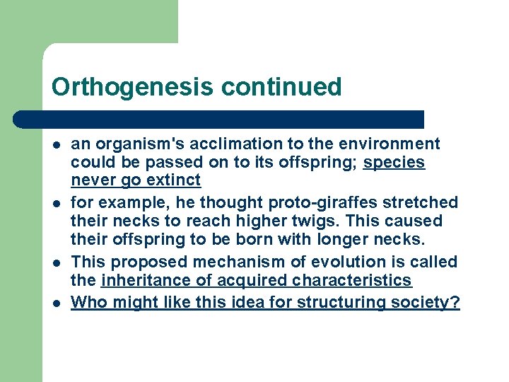 Orthogenesis continued l l an organism's acclimation to the environment could be passed on