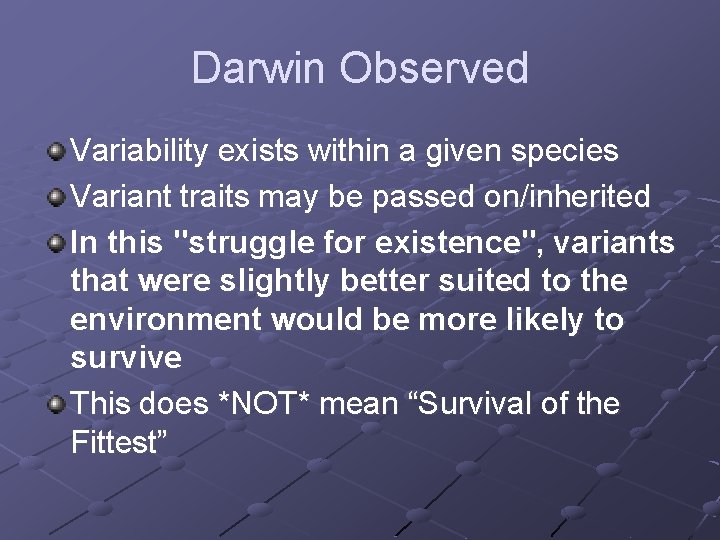 Darwin Observed Variability exists within a given species Variant traits may be passed on/inherited
