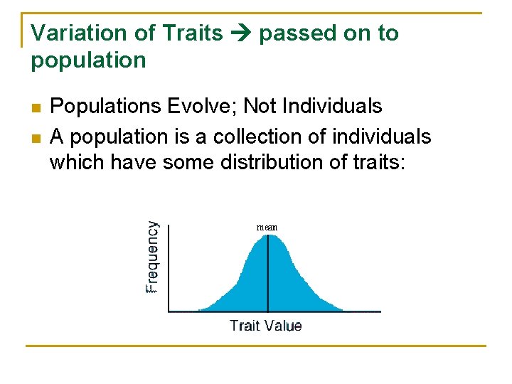 Variation of Traits passed on to population n n Populations Evolve; Not Individuals A