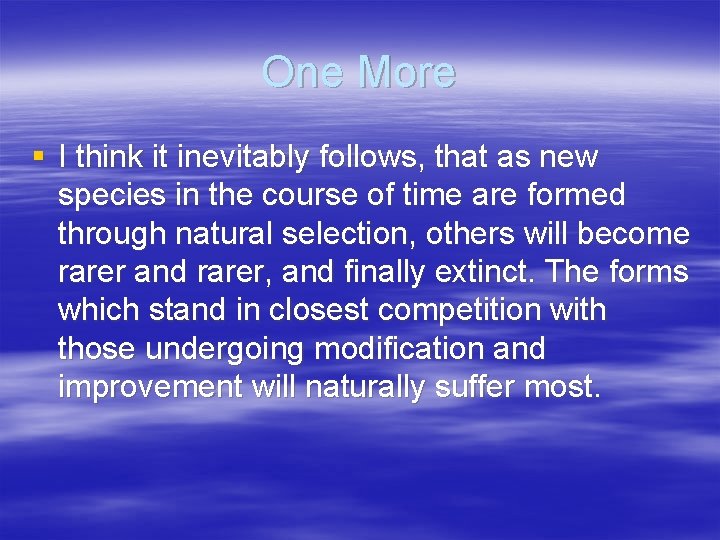 One More § I think it inevitably follows, that as new species in the