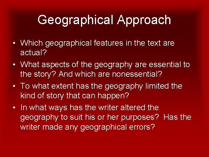 Geographical Approach • Which geographical features in the text are actual? • What aspects