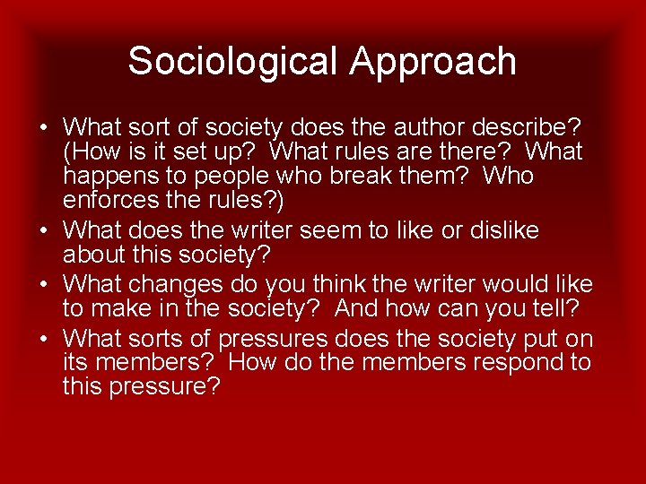 Sociological Approach • What sort of society does the author describe? (How is it
