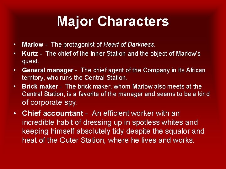 Major Characters • Marlow - The protagonist of Heart of Darkness. • Kurtz -