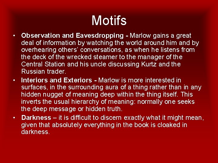 Motifs • Observation and Eavesdropping - Marlow gains a great deal of information by