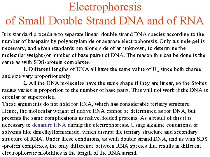 Electrophoresis of Small Double Strand DNA and of RNA It is standard procedure to