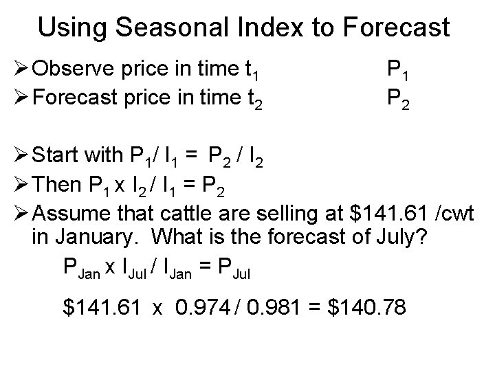 Using Seasonal Index to Forecast Ø Observe price in time t 1 Ø Forecast