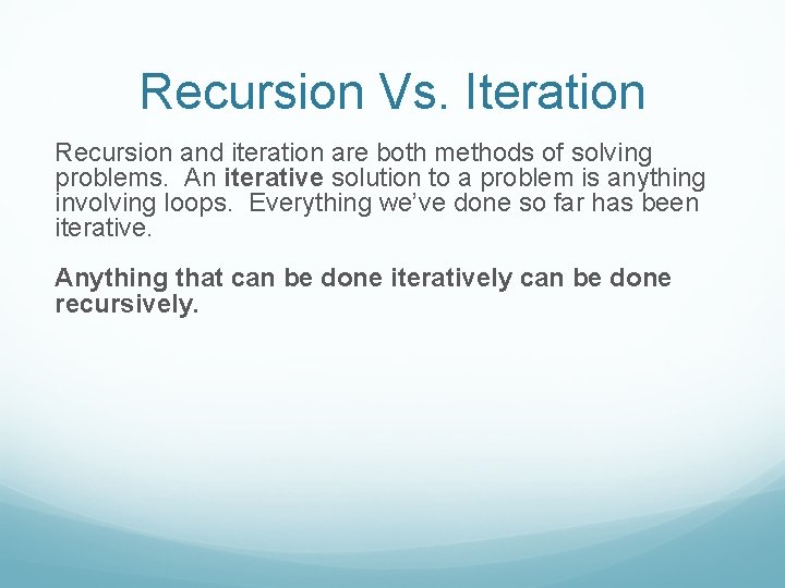 Recursion Vs. Iteration Recursion and iteration are both methods of solving problems. An iterative