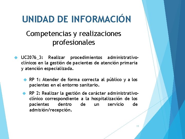 UNIDAD DE INFORMACIÓN Competencias y realizaciones profesionales UC 2076_3: Realizar procedimientos administrativoclínicos en la