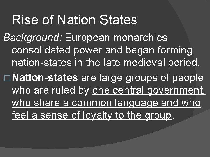 Rise of Nation States Background: European monarchies consolidated power and began forming nation-states in